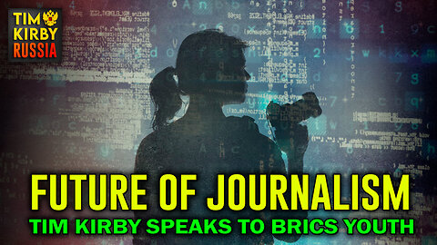 TKR#72: The Future of Journalism - Tim Kirby speaks to "BRICS" Youth Forum