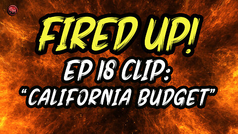 California Budget | Fired Up! | EP 18 Clip | @GrumblingsMedia