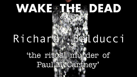 WTD ep.67 Richard Balducci 'the ritual murder of Paul McCartney'