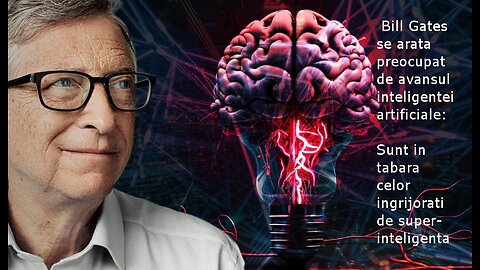 Bill Gates ingrijorat de Inteligenta Artificiala (super-inteligenta)