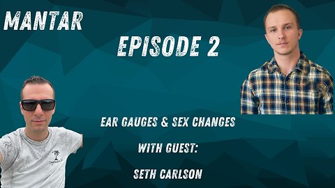MANTAR Episode 2 - Ear Gauges & Sex Changes