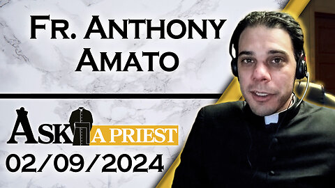 Ask A Priest Live with Fr. Anthony Amato - 2/9/24