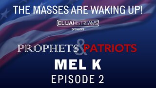 Prophets and Patriots Episode 2: Mel K: The Big Hoax!