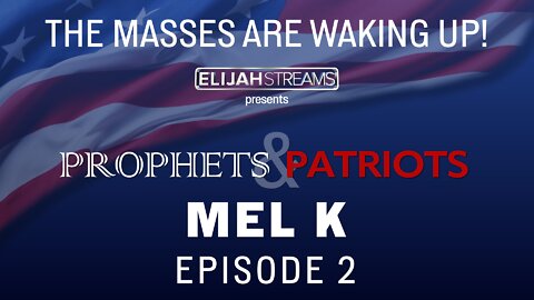 Prophets and Patriots Episode 2: Mel K: The Big Hoax!