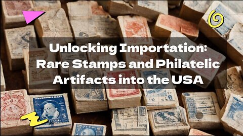 Demystifying Import Processes: Rare Stamps and Philatelic Collections