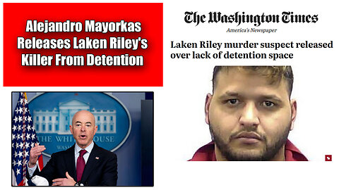 Breaking News: Alejandro Mayorkas Releases Laken Riley's Killer From Detention