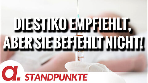 Die STIKO empfiehlt, aber sie befiehlt nicht! | Von Uwe Kranz