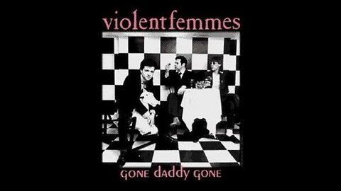 Violent Femmes - Gone Daddy Gone
