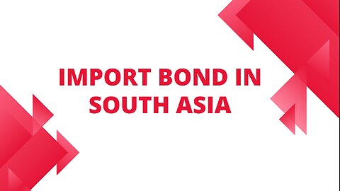 Import Bond in South Asia: A Guide for Businesses
