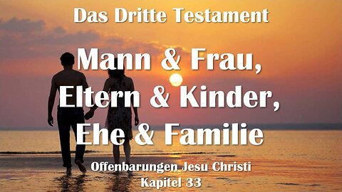 Mann und Frau... Eltern und Kinder... Ehe und Familie... Jesus erklärt ❤️ Das Dritte Testament Kapitel 33