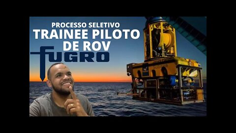 PILOTO DE ROV TRAINEE - PROCESSO SELETIVO DA FUGRO