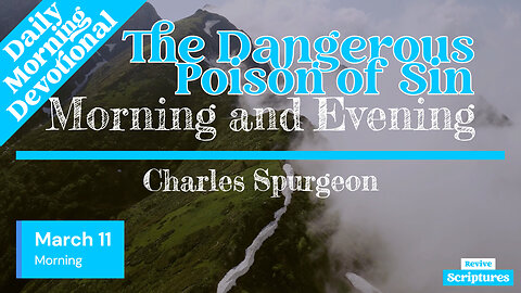 March 11 Morning Devotional | The Dangerous Poison of Sin | Morning and Evening by Charles Spurgeon