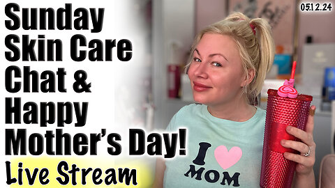 Live Sunday Skin care Chat & Happy Mothers day! Wannabe Beauty Guru | Code Jessica10 Saves you money