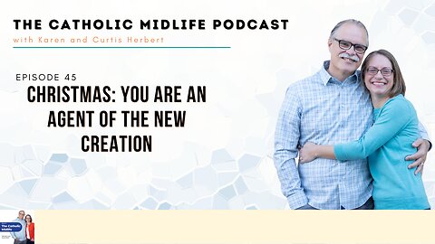 Episode 45 - Christmas: You are an Agent of the New Creation