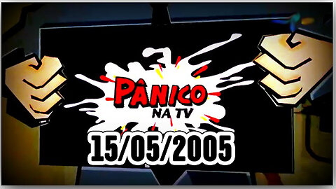 Pânico na TV 15/05/2005