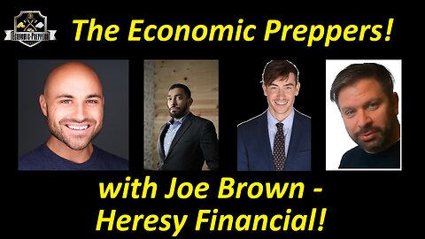 Joe Brown from Heresy Financial Joins the Economic Preppers!
