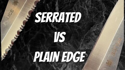 WHICH IS BETTER? SERRATED VS PLAIN EDGE