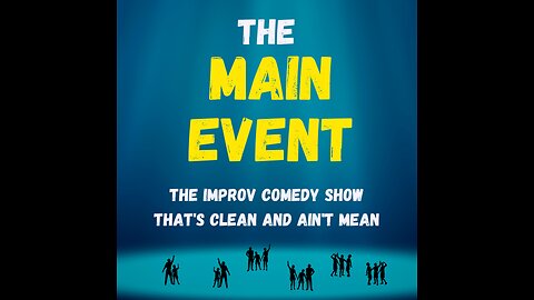 The Main Event: Improv Comedy for Everyone! 8/5/23