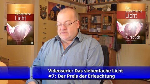 Teil 7: Der Preis der Erleuchtung (Videoserie: Das siebenfache Licht / Sept. 2021)