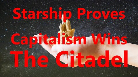 Starship Proves Capitalism Wins