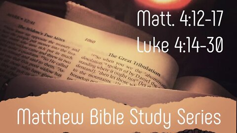 Matt. 4:12-17 & Luke 4:14-30 Bible Study: Messiah Stirs the Pot!
