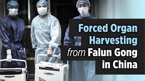 Forced Organ Harvesting from Falun Gong Practitioners in China