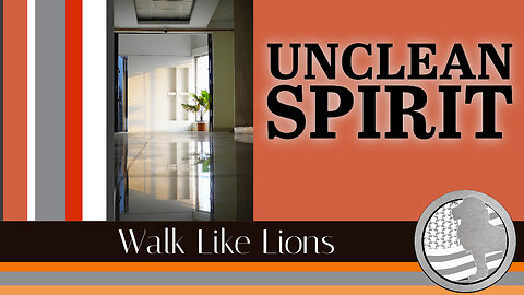 "Unclean Spirit" Walk Like Lions Christian Daily Devotion with Chappy Aug 9, 2023