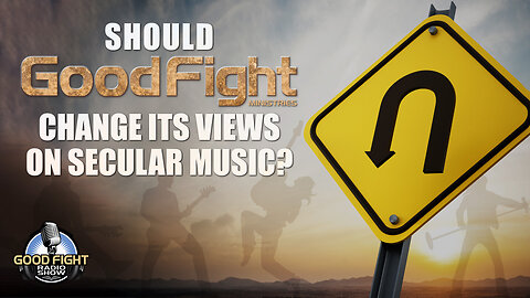 Should Good Fight Change Its Views On Secular Music?