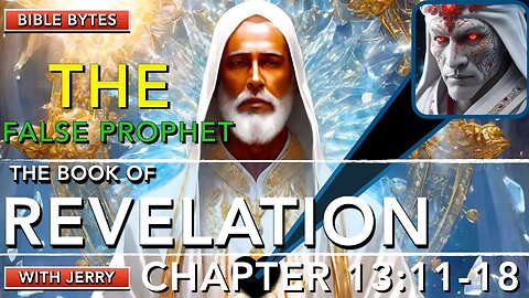 REVELATION 13:11-18 | THE FALSE PROPHET | THE IMAGE OF THE BEAST | BIBLE BYTES WITH JERRY |