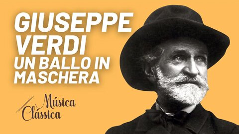 Ciclo das óperas completas de Giuseppe Verdi: Un Ballo in maschera - Música Clássica nº55 - 02/09/21