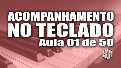 SÉRIE ACOMPANHAMENTO NO TECLADO - AULA 01 de 50