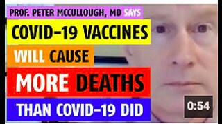 COVID vaccines will cause more deaths than C0V!D-19 did says Prof. Peter McCullough, MD