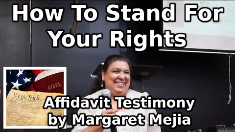 How To Stand For Your Rights: Affidavit Testimony by Margaret Mejia