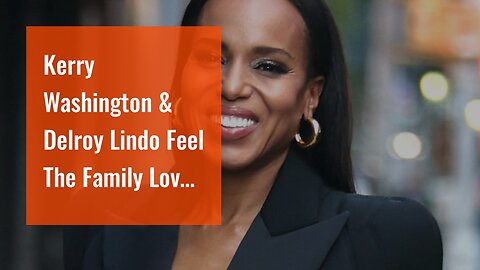 Kerry Washington & Delroy Lindo Feel The Family Love In Unprisoned