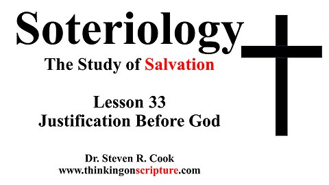 Soteriology Lesson 33 - Justification Before God