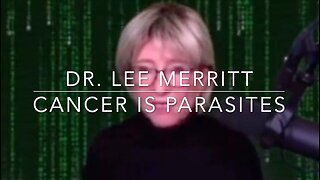 "Cancer Is Parasites" - Dr. Lee Merritt
