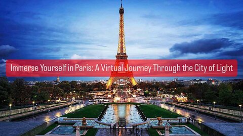 Immerse Yourself in Paris: A Virtual Journey Through the City of Light