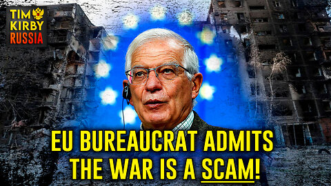 EU Bureaucrat Admits The War in Ukraine is a Scam!