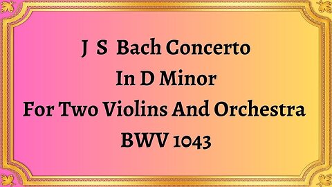 J S Bach Concerto In D Minor For Two Violins And Orchestra BWV 1043