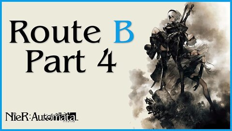 Nier: Automata Route B Playthrough | Part 4 (No Commentary)