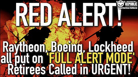 Red Alert! Raytheon, Boeing, Lockheed All Put On ‘FULL ALERT MODE’ Retirees Called in; URGENT!