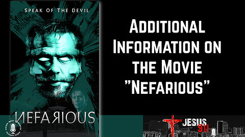 21 Apr 23, Jesus 911: Additional Information on the Movie "Nefarious"