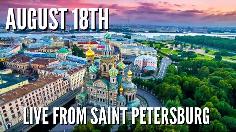 LIVE STREAM: Thursday August 18th 2022 - News From Saint Petersburg