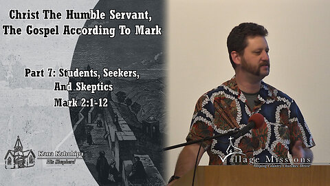 11.06.22 - Part 7: Students, Seekers, and Skeptics - Mark 2:1-12