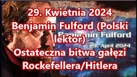 29. Kwietnia 2024 Benjamin Fulford (Polski lektor)