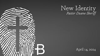 April 14, 2024: New Identity (Pastor Duane Sheriff)