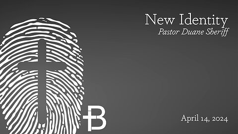 April 14, 2024: New Identity (Pastor Duane Sheriff)