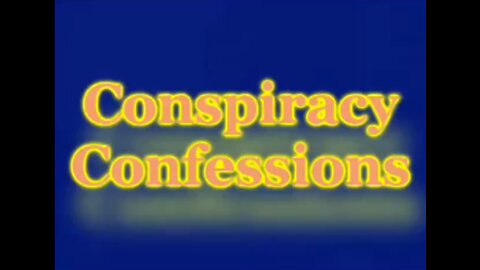 Conspiracy Confessions