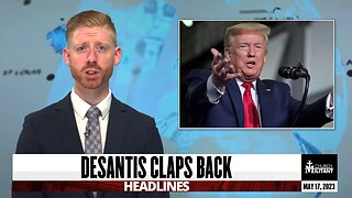 Desantis Claps Back — Headlines — May 17, 2023