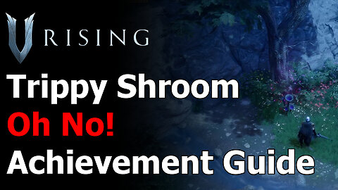 V Rising Oh No Achievement & Trophy Guide - Eat the Wrong Mushroom - Trippy Mushroom Location